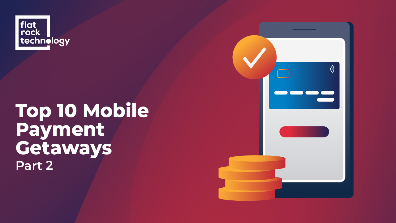 Top 10 Mobile Payment Gateways – Part 2 - Flat Rock Technology