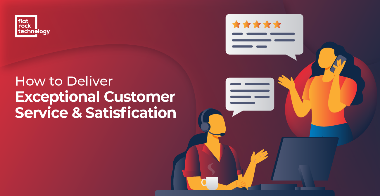 How to Deliver Exceptional Customer Service and Satisfaction - Flat Rock  Technology